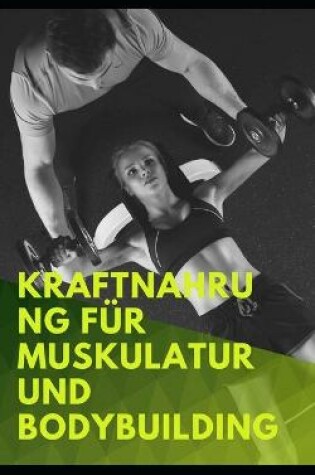 Cover of Kraftnahrung für Muskulatur und Bodybuilding