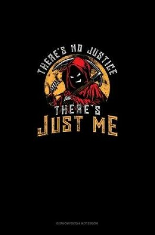 Cover of There's No Justice There's Just Me