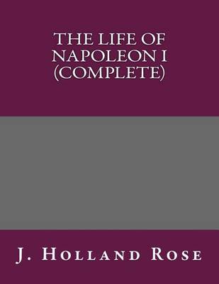 Book cover for The Life of Napoleon I (Complete)