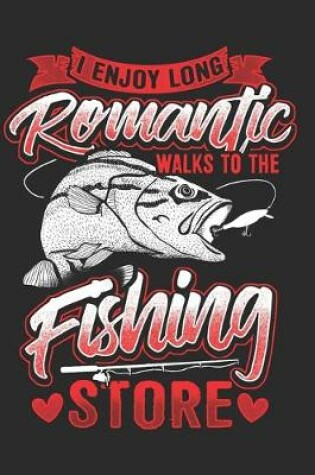 Cover of I Enjoy Long Romantic Walks to the Fishing Store