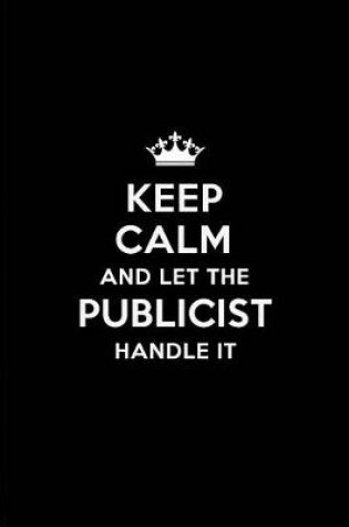 Cover of Keep Calm and Let the Publicist Handle It