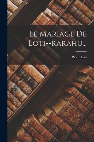 Cover of Le Mariage De Loti--rarahu...