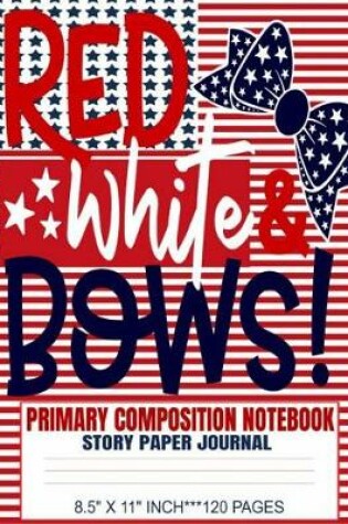 Cover of Red White & Bows Primary Composition Notebook