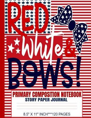 Book cover for Red White & Bows Primary Composition Notebook