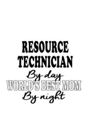 Cover of Resource Technician By Day World's Best Mom By Night