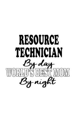 Book cover for Resource Technician By Day World's Best Mom By Night