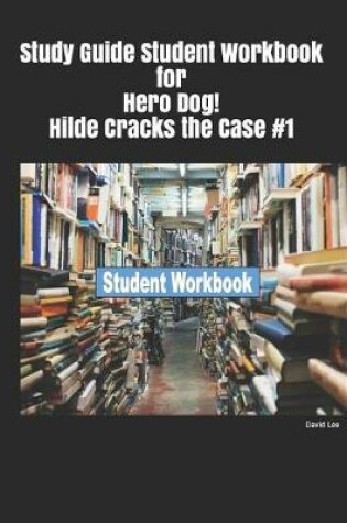 Cover of Study Guide Student Workbook for Hero Dog! Hilde Cracks the Case #1