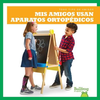 Book cover for MIS Amigos Usan Aparatos Ortop�dicos (My Friend Uses Leg Braces)