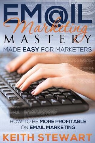 Cover of Email Marketing Mastery Made Easy for Marketers