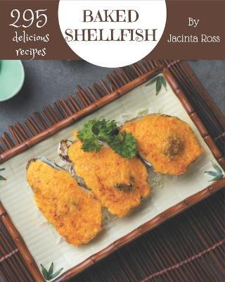 Book cover for 295 Delicious Baked Shellfish Recipes