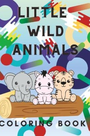 Cover of Little Wild Animals Coloring Book