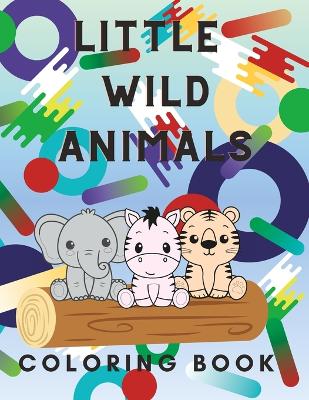 Book cover for Little Wild Animals Coloring Book