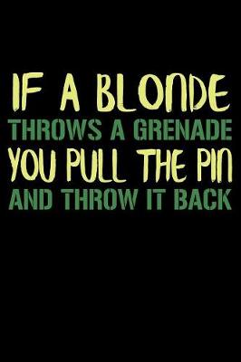 Book cover for If A Blonde Throws A Grenade You Pull The Pin And Throw It Back