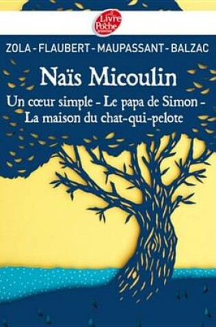 Cover of Nais Micoulin, Un Coeur Simple, Le Papa de Simon, La Maison Du Chat-Qui-Pelote