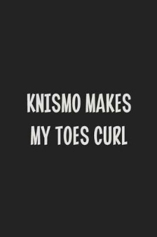 Cover of Knismo Makes My Toes Curl