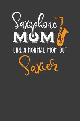 Book cover for Saxophone Mom Like A Normal Mom But Saxier