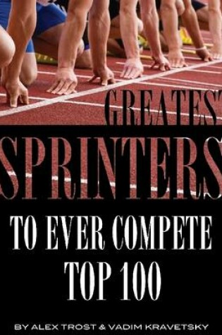 Cover of Greatest Sprinters to Ever Compete: Top 100