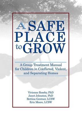 Book cover for Safe Place to Grow, A: A Group Treatment Manual for Children in Conflicted, Violent, and Separating Homes