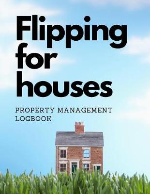 Book cover for Flipping For Houses Property Management Logbook