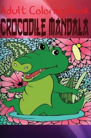 Cover of Adult Coloring Book: Crocodile Mandala