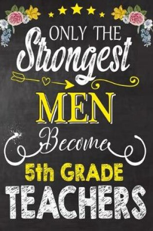 Cover of Only the strongest men become 5th Grade Teachers