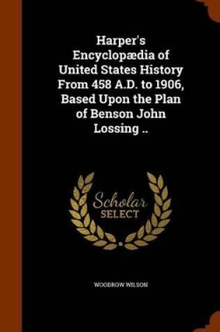 Cover of Harper's Encyclopaedia of United States History from 458 A.D. to 1906, Based Upon the Plan of Benson John Lossing ..