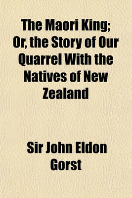 Book cover for The Maori King; Or, the Story of Our Quarrel with the Natives of New Zealand