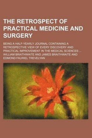 Cover of The Retrospect of Practical Medicine and Surgery (Volume 99); Being a Half-Yearly Journal Containing a Retrospective View of Every Discovery and Practical Improvement in the Medical Sciences