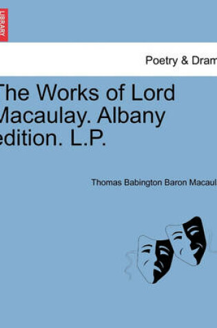 Cover of The Works of Lord Macaulay. Albany edition. L.P. Vol. XI.