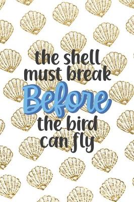 Book cover for The Shell Must Break Before The Bird Can Fly