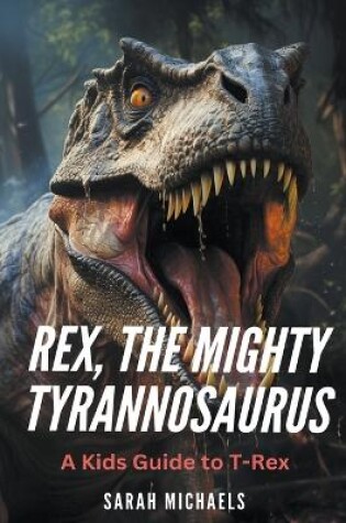 Cover of Rex, the Mighty Tyrannosaurus