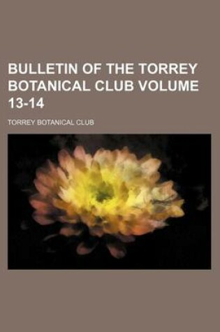 Cover of Bulletin of the Torrey Botanical Club Volume 13-14