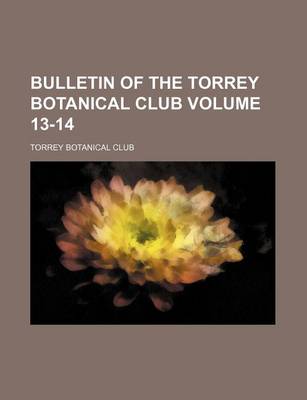 Book cover for Bulletin of the Torrey Botanical Club Volume 13-14