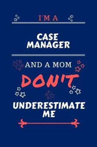 Cover of I'm A Case Manager And A Mom Don't Underestimate Me