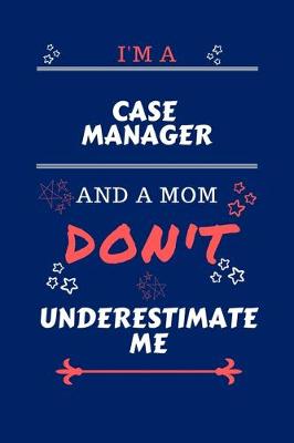 Book cover for I'm A Case Manager And A Mom Don't Underestimate Me
