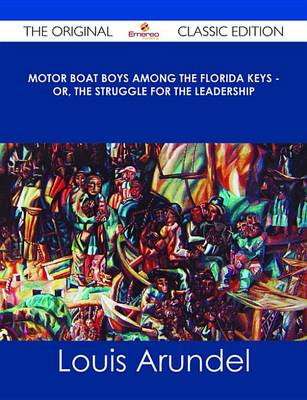 Book cover for Motor Boat Boys Among the Florida Keys - Or, the Struggle for the Leadership - The Original Classic Edition