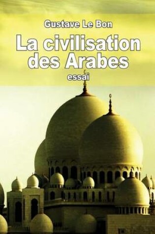 Cover of La civilisation des Arabes