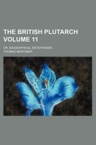 Cover of The British Plutarch Volume 11; Or, Biographical Entertainer