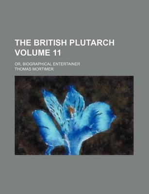 Book cover for The British Plutarch Volume 11; Or, Biographical Entertainer