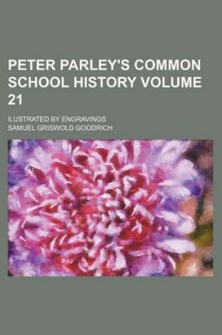 Cover of Peter Parley's Common School History Volume 21; Ilustrated by Engravings