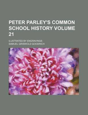 Book cover for Peter Parley's Common School History Volume 21; Ilustrated by Engravings