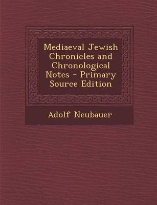 Book cover for Mediaeval Jewish Chronicles and Chronological Notes - Primary Source Edition