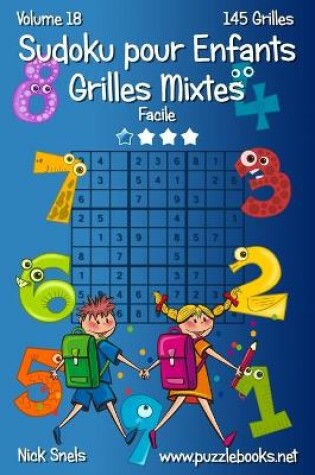 Cover of Sudoku pour Enfants Grilles Mixtes - Facile - Volume 18 - 145 Grilles