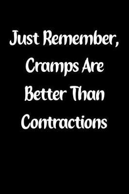 Book cover for Just Remember, Cramps Are Better Than Contractions