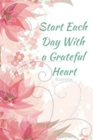 Cover of Start Each Day with a Grateful Heart Dot Grid Journal