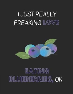 Book cover for I Just Really Freaking Love Eating Blueberries, Ok