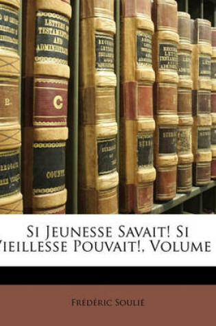 Cover of Si Jeunesse Savait! Si Vieillesse Pouvait!, Volume 1