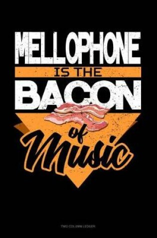 Cover of Mellophone Is the Bacon of Music