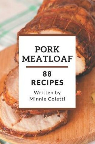 Cover of 88 Pork Meatloaf Recipes