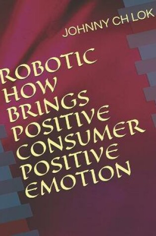 Cover of Robotic How Brings Positive Consumer Positive Emotion